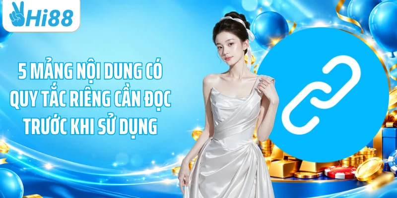 5 mảng nội dung có quy tắc riêng cần đọc trước khi sử dụng