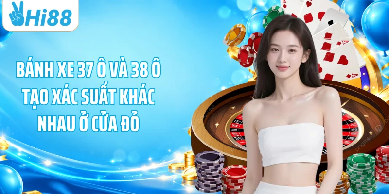 Bánh xe 37 ô và 38 ô tạo xác suất khác nhau ở cửa đỏ
