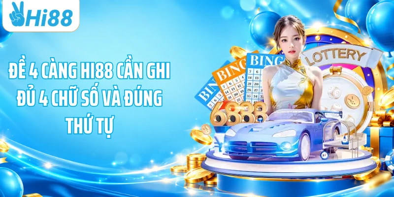 Đề 4 càng HI88 cần ghi đủ 4 chữ số và đúng thứ tự