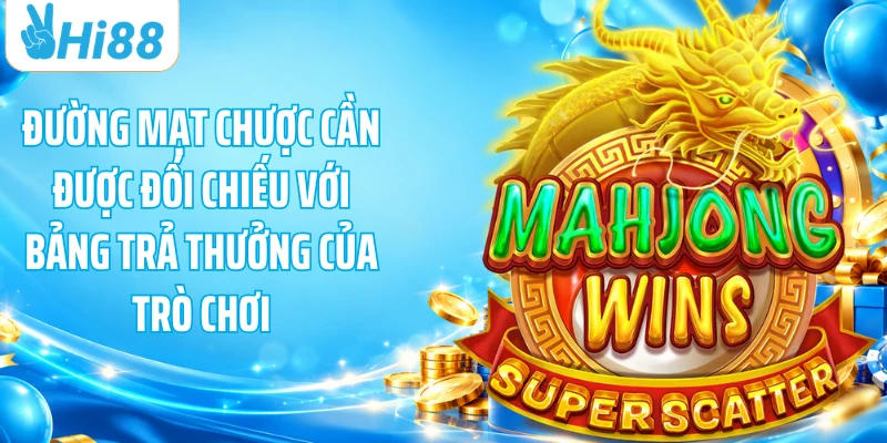 Đường Mạt Chược cần được đối chiếu với bảng trả thưởng của trò chơi