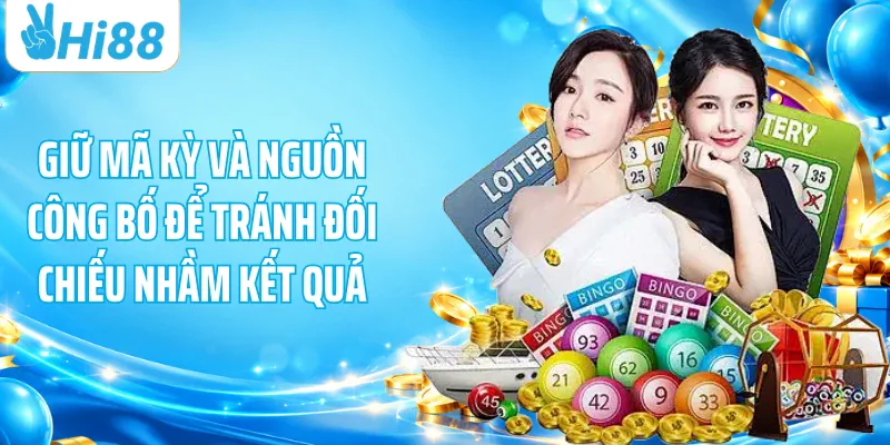 Giữ mã kỳ và nguồn công bố để tránh đối chiếu nhầm kết quả