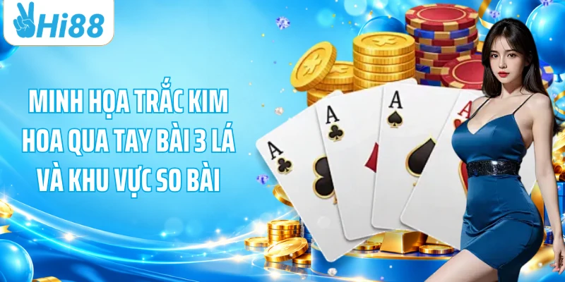 Minh họa Trắc Kim Hoa qua tay bài 3 lá và khu vực so bài