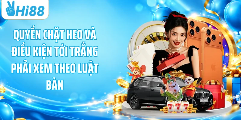 Quyền chặt heo và điều kiện tới trắng phải xem theo luật bàn
