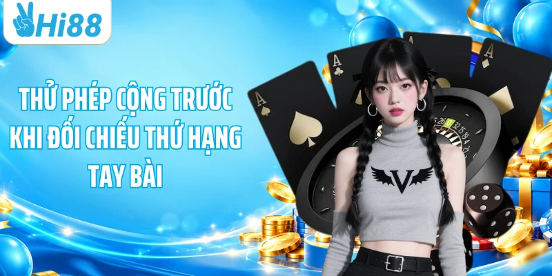Thử phép cộng trước khi đối chiếu thứ hạng tay bài