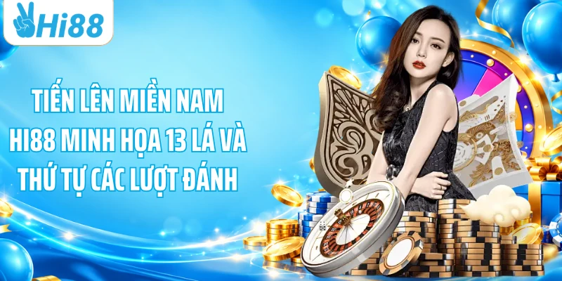 Tiến lên miền Nam HI88 minh họa 13 lá và thứ tự các lượt đánh